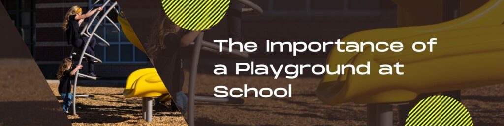 How And Why Are Playgrounds Important For Child Growth?